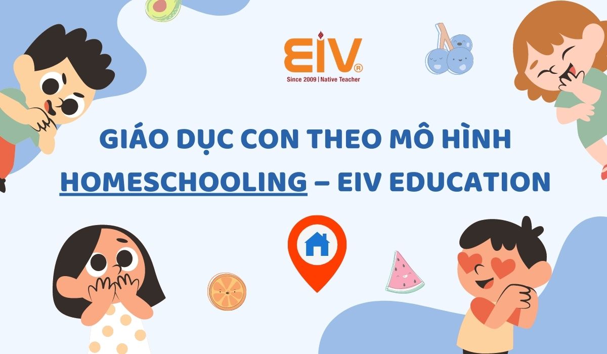 Giáo dục con theo mô hình Homeschooling – EIV Education