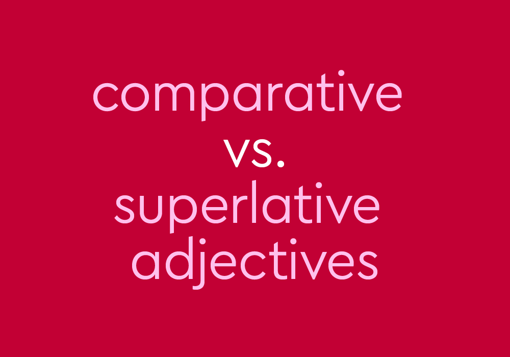 Cấu trúc so sánh hơn và so sánh nhất cần nhớ trong tiếng Anh
