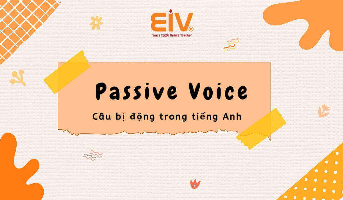 Học Câu Bị Động Trong Tiếng Anh (Passive Voice) chuẩn nhất