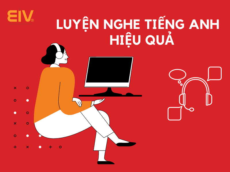 Cách luyện nghe tiếng Anh hiệu quả nhất