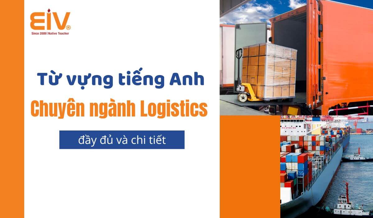 Tổng hợp từ vựng tiếng Anh chuyên ngành Logistics đầy đủ nhất