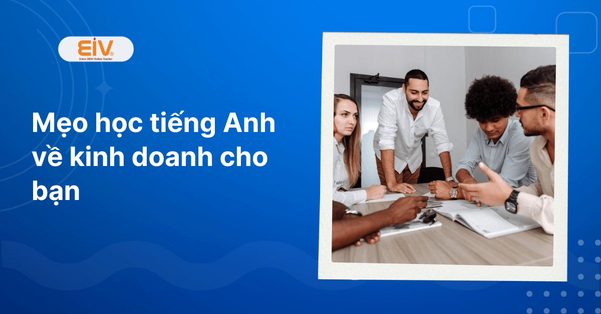 Mẹo học tiếng Anh về kinh doanh cho bạn
