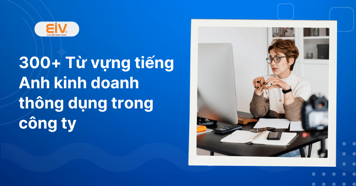 Từ vựng tiếng Anh kinh doanh thông dụng trong công ty