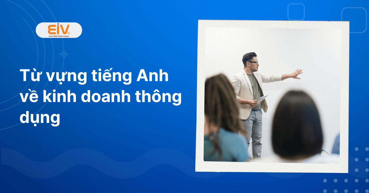 Từ vựng tiếng Anh về kinh doanh thông dụng
