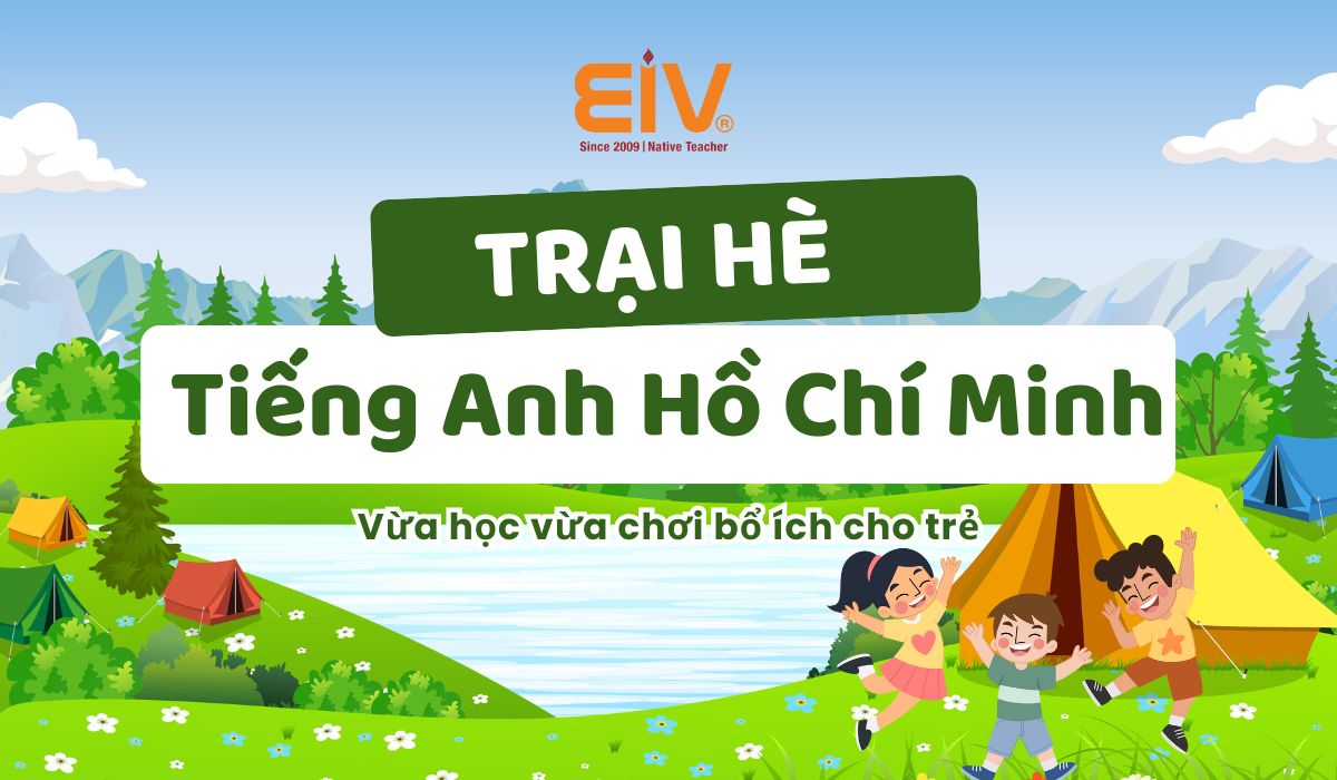 Trại hè tiếng Anh Hồ Chí Minh hấp dẫn, vừa học vừa chơi cho trẻ