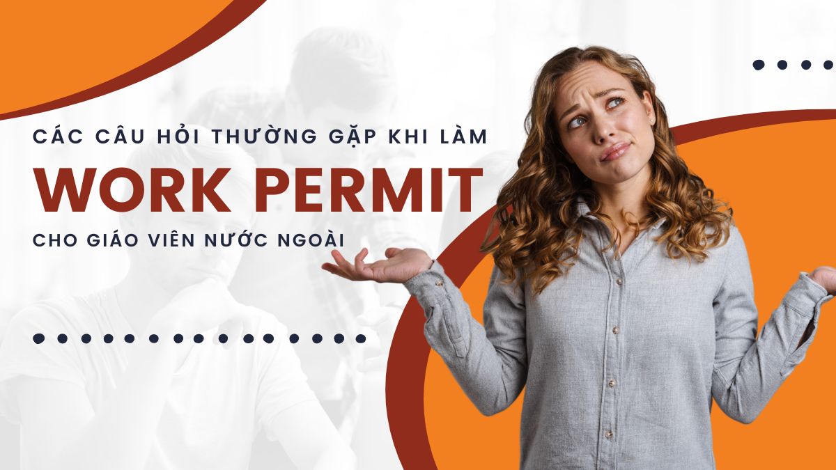 Các câu hỏi thường gặp khi làm work permit