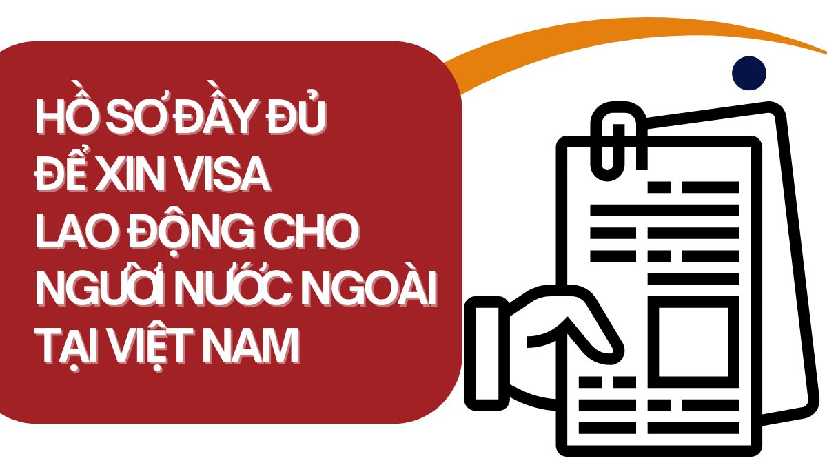 Hồ sơ xin visa lao động cho người nước ngoài gồm những gì?