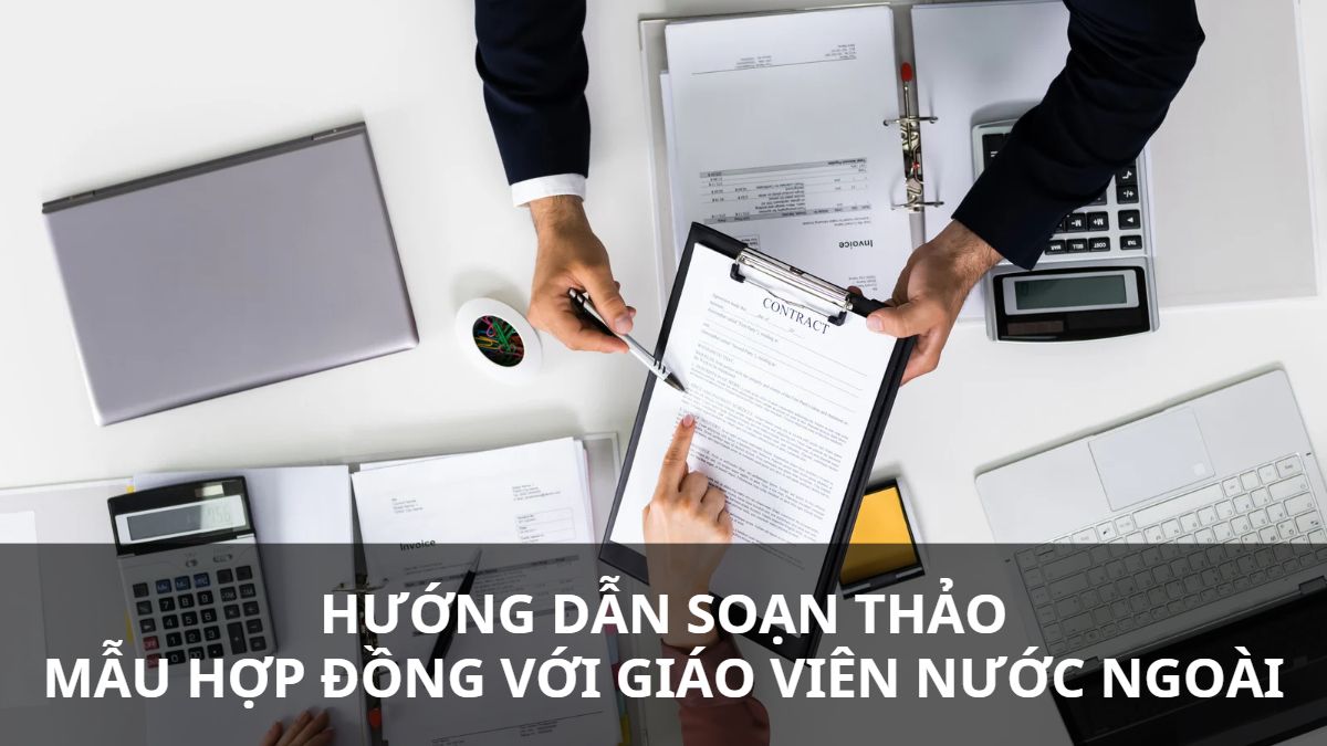 Hướng dẫn soạn thảo mẫu hợp đồng với giáo viên nước ngoài