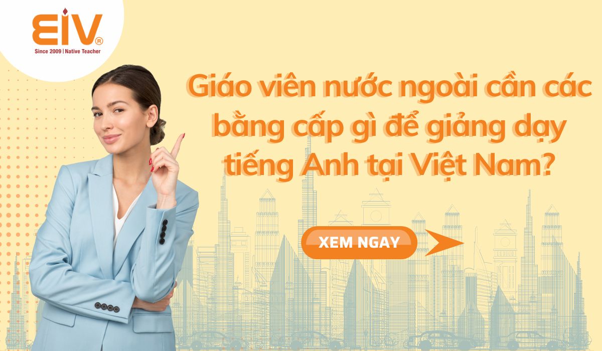 Giáo viên nước ngoài cần các bằng cấp gì để giảng dạy tiếng Anh tại Việt Nam