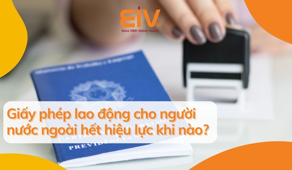 Giấy phép lao động cho người nước ngoài hết hiệu lực khi nào?