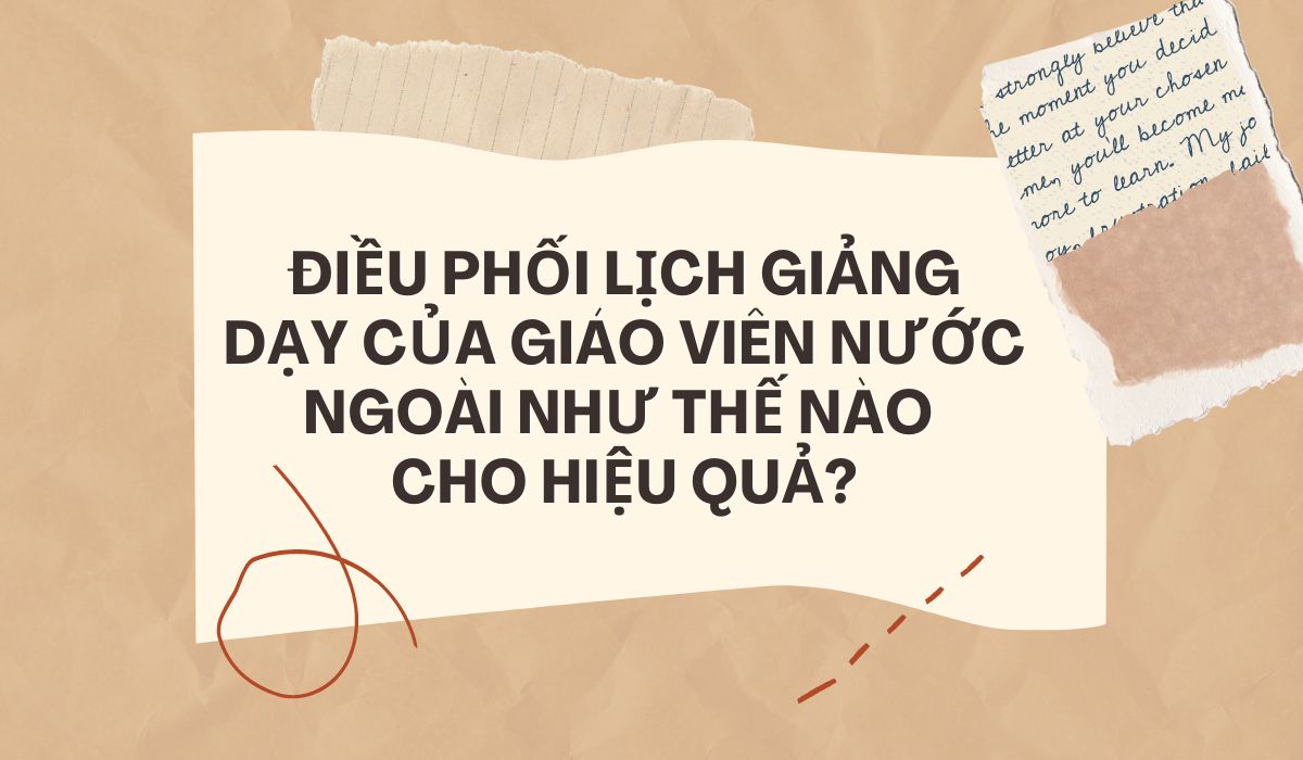 Dieu-phoi-lich-giang-day-cua-giao-vien-nuoc-ngoai-nhu-the-nao-cho-hieu-qua