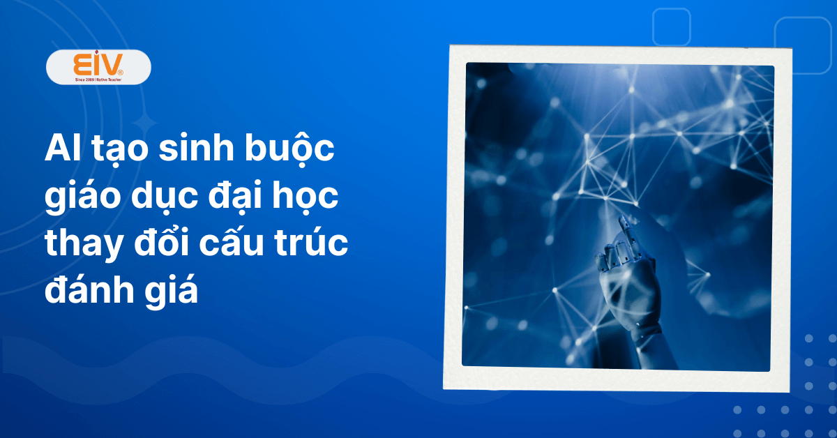 AI tạo sinh buộc giáo dục đại học thay đổi cấu trúc đánh giá