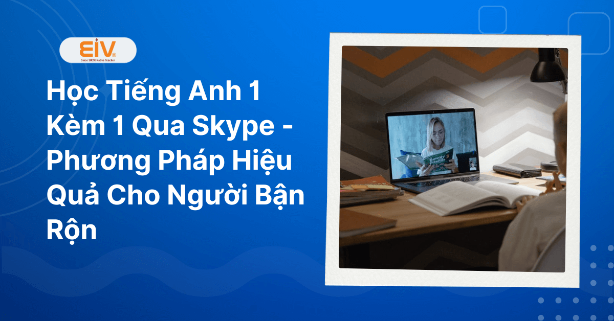 Học Tiếng Anh 1 Kèm 1 Qua Skype