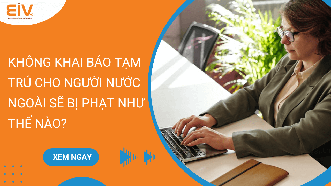 Không Khai Báo Tạm Trú Cho Người Nước Ngoài Sẽ Bị Phạt Như Thế Nào