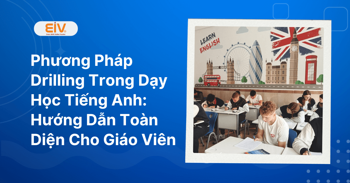 Phương Pháp Drilling Trong Dạy Học Tiếng Anh