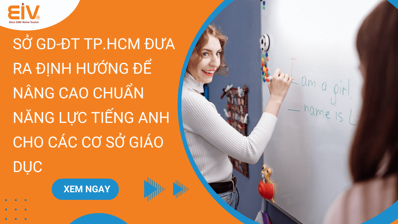 Sở GD-ĐT TP.HCM đưa ra định hướng để nâng cao chuẩn năng lực tiếng Anh cho các cơ sở giáo dục