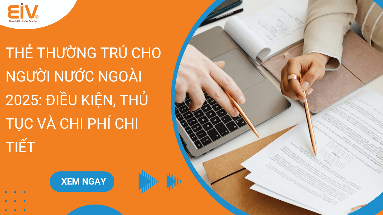 Thẻ Thường Trú Cho Người Nước Ngoài 2025 Điều Kiện, Thủ Tục và Chi Phí Chi Tiết