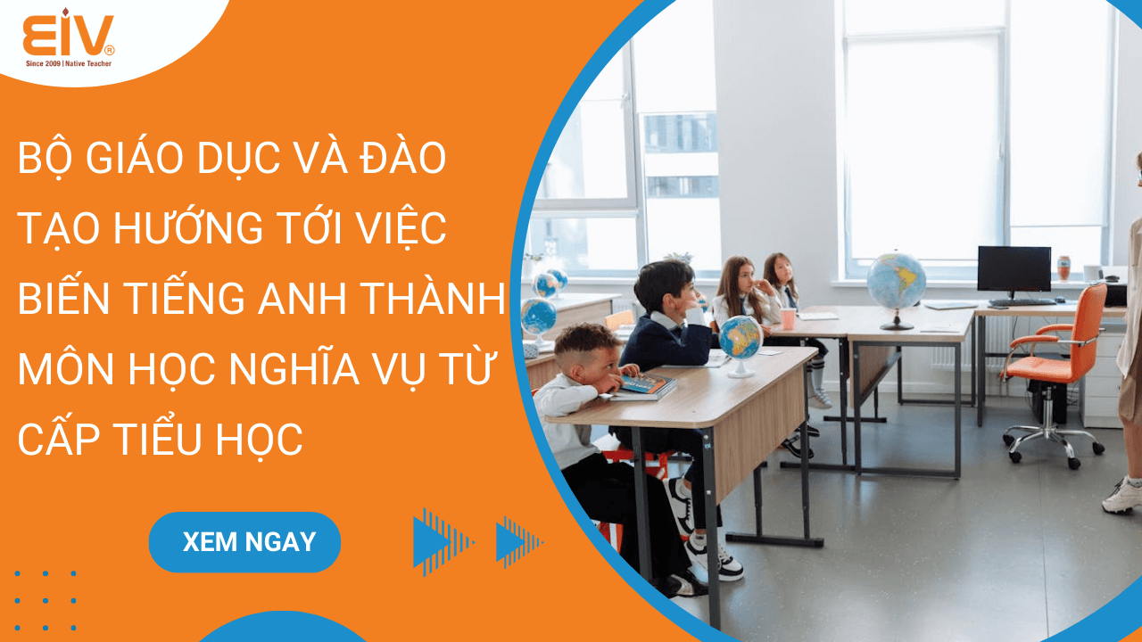 Bộ Giáo dục và Đào tạo hướng tới việc biến tiếng Anh thành môn học nghĩa vụ từ cấp tiểu học