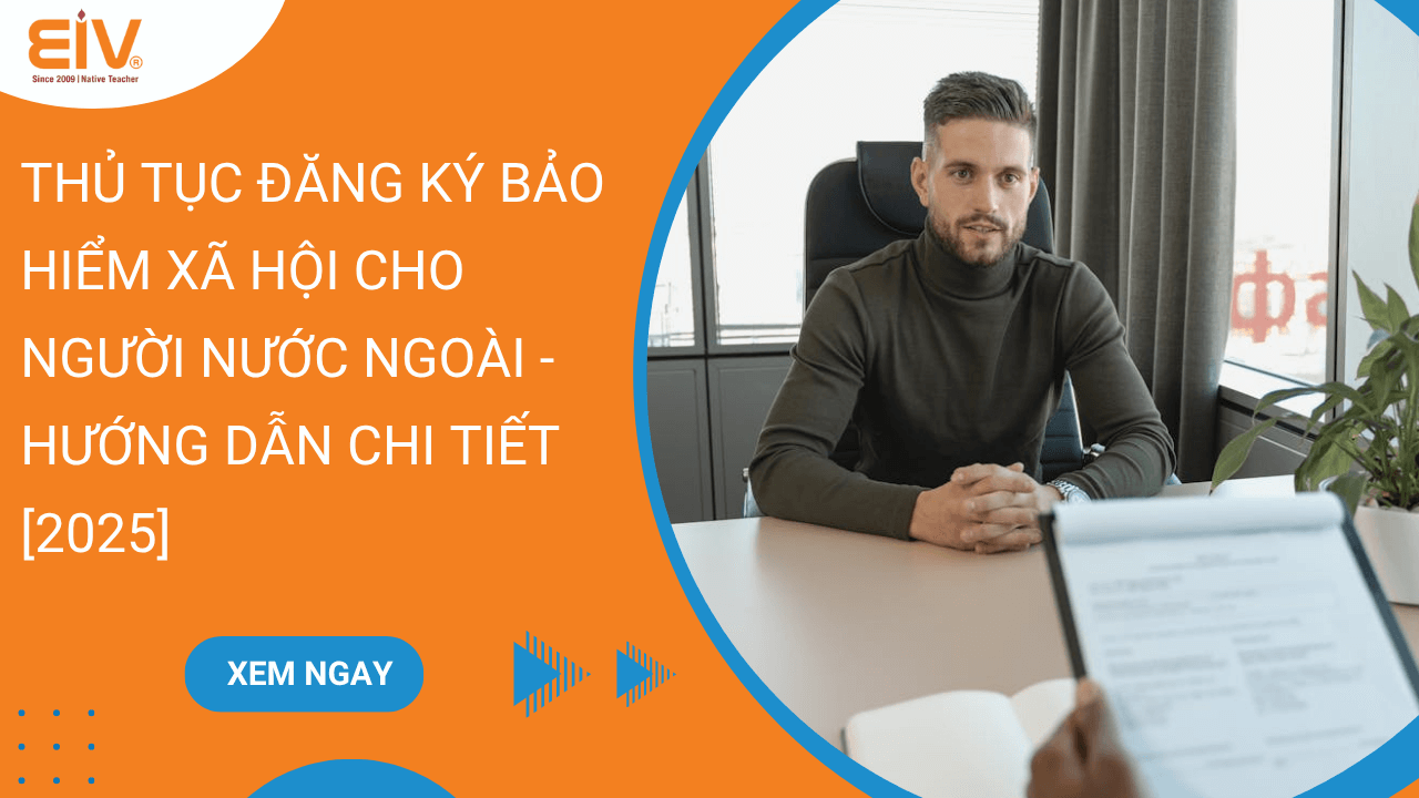 Thủ Tục Đăng Ký Bảo Hiểm Xã Hội Cho Người Nước Ngoài