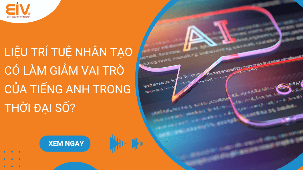 Liệu Trí Tuệ Nhân Tạo Có Làm Giảm Vai Trò Của Tiếng Anh Trong Thời Đại Số