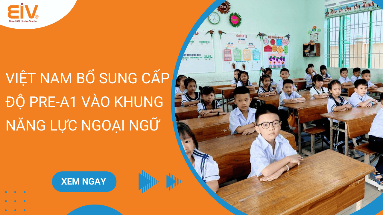 Việt Nam bổ sung cấp độ Pre-A1 vào khung năng lực ngoại ngữ