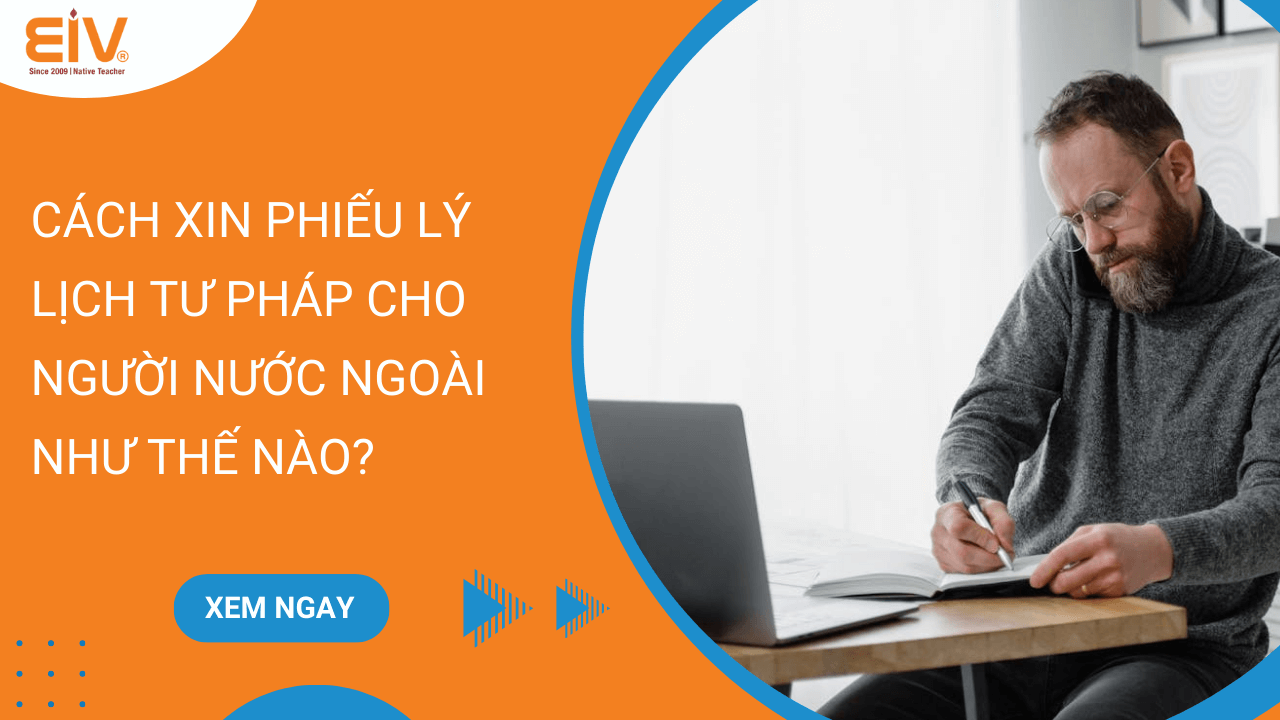 Cách Xin Phiếu Lý Lịch Tư Pháp Cho Người Nước Ngoài Như Thế Nào