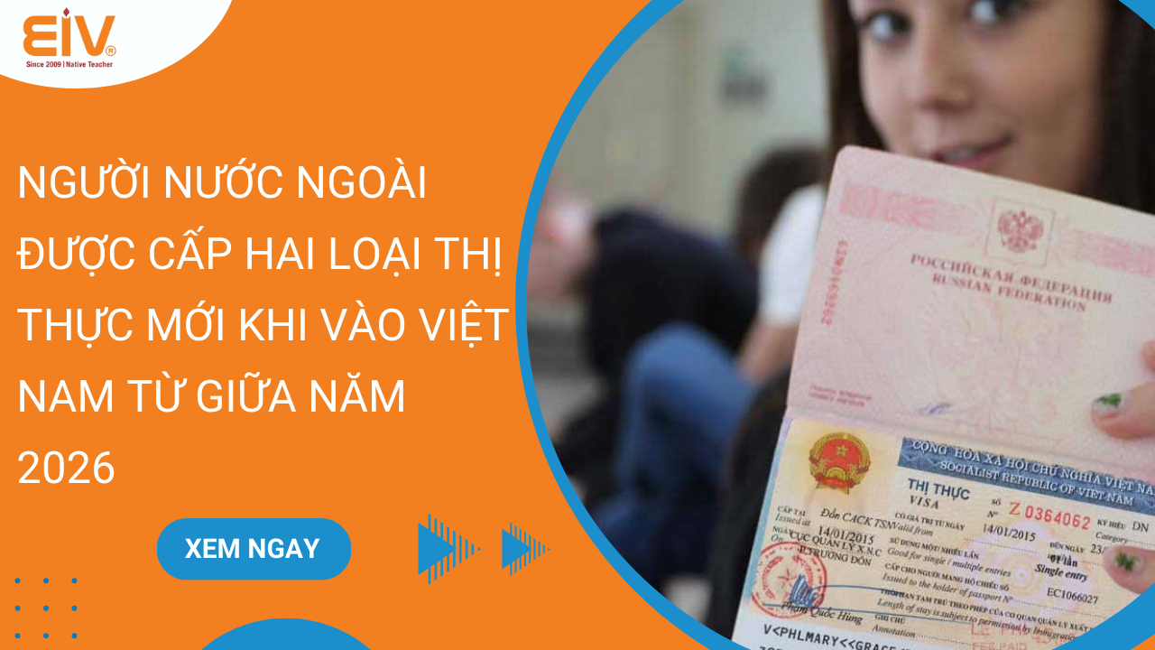 Người nước ngoài được cấp hai loại thị thực mới khi vào Việt Nam từ giữa năm 2026
