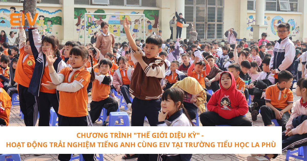Chuong trinh The Gioi Dieu Ky Hoat dong trai nghiem tieng Anh cung EIV tai Truong Tieu Hoc La Ph