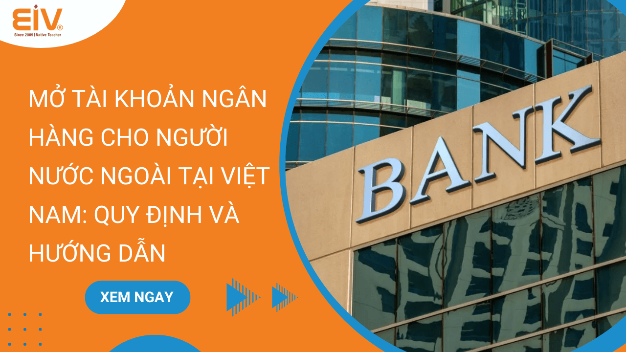 Mở Tài Khoản Ngân Hàng Cho Người Nước Ngoài Tại Việt Nam