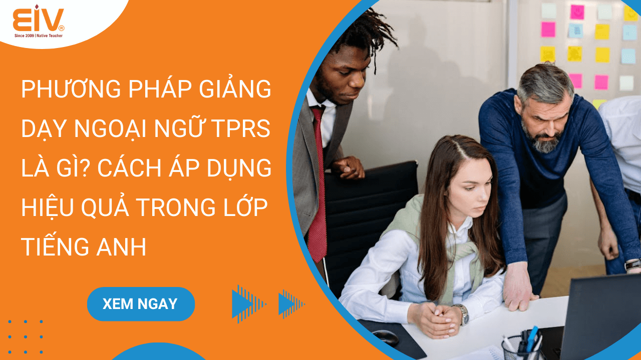 Phương Pháp Giảng Dạy Ngoại Ngữ TPRS Là Gì