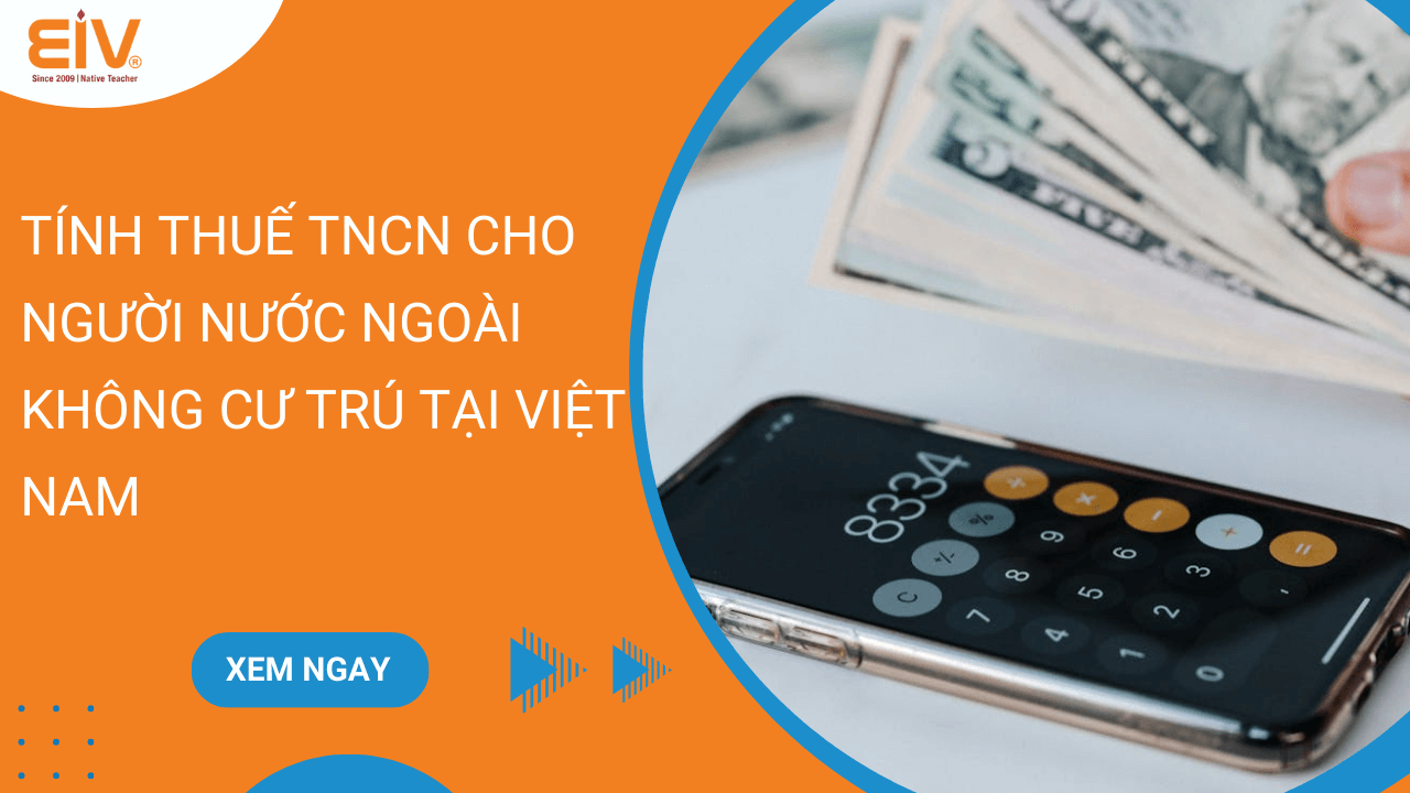 Tính Thuế TNCN Cho Người Nước Ngoài Không Cư Trú Tại Việt Nam