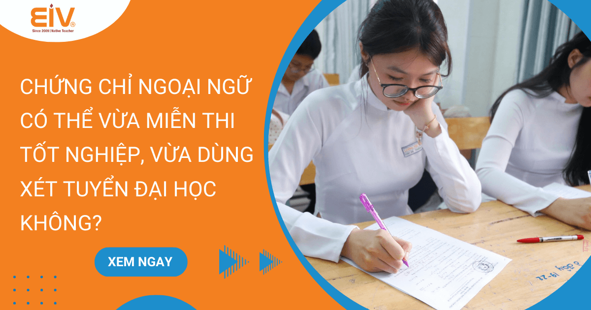 Chứng Chỉ Ngoại Ngữ Có Thể Vừa Miễn Thi Tốt Nghiệp Vừa Dùng Xét Tuyển Đại Học Không
