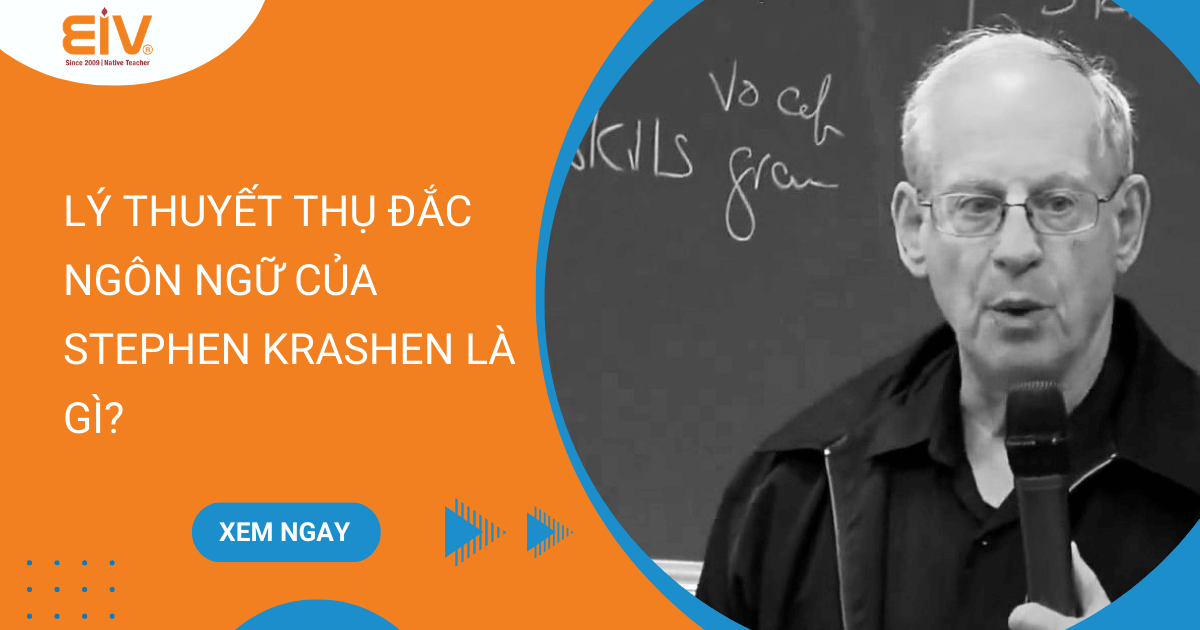 Lý thuyết thụ đắc ngôn ngữ của Stephen Krashen là gì