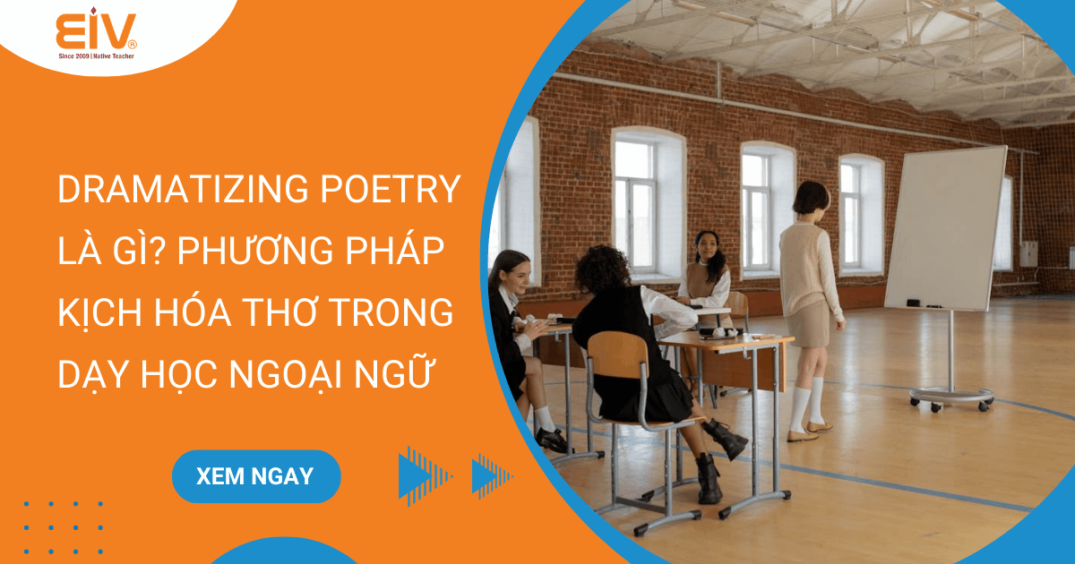 Phương pháp Dramatizing Poetry trong dạy học ngoại ngữ