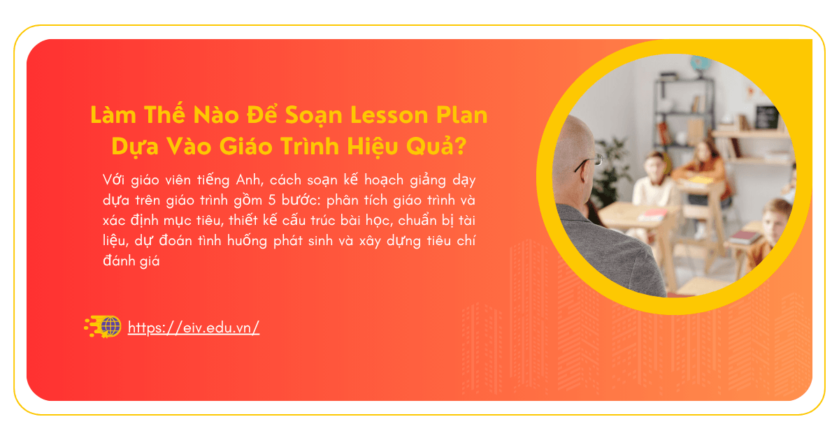 Làm Thế Nào Để Soạn Lesson Plan Dựa Vào Giáo Trình Hiệu Quả