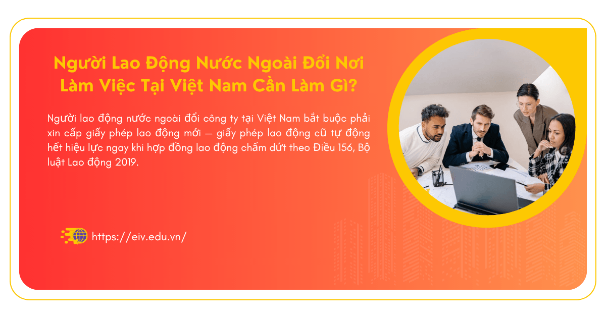 Người Lao Động Nước Ngoài Đổi Nơi Làm Việc Tại Việt Nam Cần Làm Gì